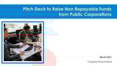 Pitch Deck To Raise Non Repayable Funds From Public Corporations Ppt PowerPoint Presentation Complete With Slides Pitch Deck To Raise Non Repayable Funds From Public Corporations Ppt PowerPoint Presentation Complete With Slides