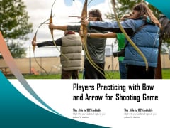 Players Practicing With Bow And Arrow For Shooting Game Ppt PowerPoint Presentation Summary Inspiration PDF Players Practicing With Bow And Arrow For Shooting Game Ppt PowerPoint Presentation Summary Inspiration PDF