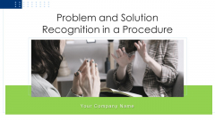 Problem And Solution Recognition In A Procedure Ppt PowerPoint Presentation Complete Deck With Slides Problem And Solution Recognition In A Procedure Ppt PowerPoint Presentation Complete Deck With Slides