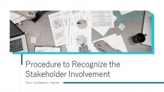 Procedure To Recognize The Stakeholder Involvement Ppt PowerPoint Presentation Complete With Slides Procedure To Recognize The Stakeholder Involvement Ppt PowerPoint Presentation Complete With Slides