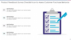 Product Feedback Survey Checklist Icon To Assess Customer Purchase Behavior Mockup PDF