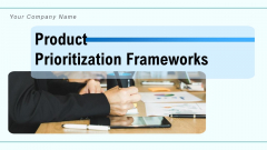 Product Prioritization Frameworks Checklist, Project Goals Ppt PowerPoint Presentation Complete Deck Product Prioritization Frameworks Checklist, Project Goals Ppt PowerPoint Presentation Complete Deck