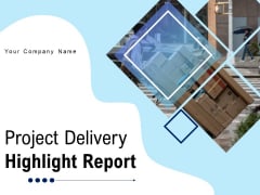 Project Delivery Highlight Report Communication Escalation Performance Ppt PowerPoint Presentation Complete Deck