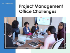 Project Management Office Challenges Planning Ppt PowerPoint Presentation Complete Deck Project Management Office Challenges Planning Ppt PowerPoint Presentation Complete Deck