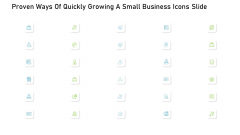Proven Ways Of Quickly Growing A Small Business Icons Slide Ppt Inspiration Example File PDF