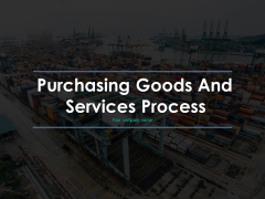 Purchasing Goods And Services Process Ppt PowerPoint Presentation Complete Deck With Slides