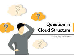 Question In Cloud Structure Businessman Ideas Ppt PowerPoint Presentation Complete Deck Question In Cloud Structure Businessman Ideas Ppt PowerPoint Presentation Complete Deck
