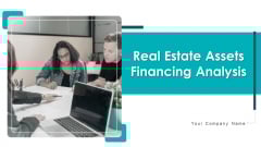 Real Estate Assets Financing Analysis Ppt PowerPoint Presentation Complete With Slides Real Estate Assets Financing Analysis Ppt PowerPoint Presentation Complete With Slides