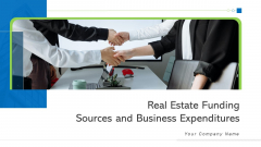 Real Estate Funding Sources And Business Expenditures Professional PDF Ppt PowerPoint Presentation Complete Deck With Slides Real Estate Funding Sources And Business Expenditures Professional PDF Ppt PowerPoint Presentation Complete Deck With Slides