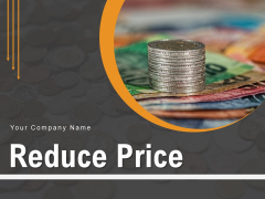 Reduce Price Business Cost Ppt PowerPoint Presentation Complete Deck Reduce Price Business Cost Ppt PowerPoint Presentation Complete Deck
