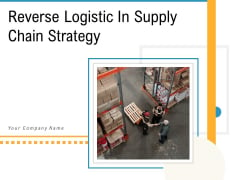 Reverse Logistic In Supply Chain Strategy Ppt PowerPoint Presentation Complete Deck With Slides