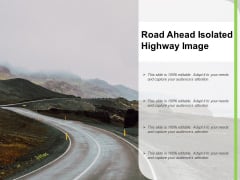 Road Ahead Isolated Highway Image Ppt PowerPoint Presentation Portfolio Visual Aids PDF Road Ahead Isolated Highway Image Ppt PowerPoint Presentation Portfolio Visual Aids PDF