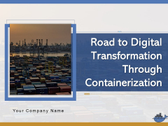Road To Digital Transformation Through Containerization Ppt PowerPoint Presentation Complete Deck With Slides Road To Digital Transformation Through Containerization Ppt PowerPoint Presentation Complete Deck With Slides