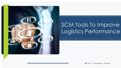 SCM Tools To Improve Logistics Performance Ppt PowerPoint Presentation Complete With Slides SCM Tools To Improve Logistics Performance Ppt PowerPoint Presentation Complete With Slides