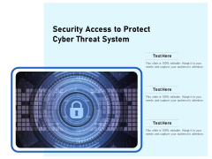 Security Access To Protect Cyber Threat System Ppt PowerPoint Presentation Visual Aids Diagrams PDF Security Access To Protect Cyber Threat System Ppt PowerPoint Presentation Visual Aids Diagrams PDF