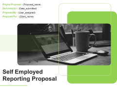 Self Employed Reporting Proposal Ppt PowerPoint Presentation Complete Deck With Slides