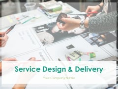 Service Design And Delivery Ppt PowerPoint Presentation Complete Deck With Slides Service Design And Delivery Ppt PowerPoint Presentation Complete Deck With Slides