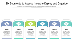 Six Segments To Assess Innovate Deploy And Organize Ppt PowerPoint Presentation Gallery Backgrounds PDF Six Segments To Assess Innovate Deploy And Organize Ppt PowerPoint Presentation Gallery Backgrounds PDF