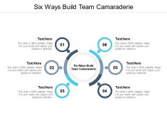 Six Ways Build Team Camaraderie Ppt PowerPoint Presentation Portfolio Templates Cpb Pdf Six Ways Build Team Camaraderie Ppt PowerPoint Presentation Portfolio Templates Cpb Pdf