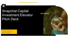 Snapchat Capital Investment Elevator Pitch Deck Ppt PowerPoint Presentation Complete Deck With Slides