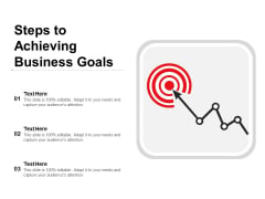 Steps To Achieving Business Goals Ppt PowerPoint Presentation Ideas Example Topics PDF