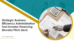 Strategic Business Efficiency Administration Tool Investor Financing Elevator Pitch Deck Ppt PowerPoint Presentation Complete Deck With Slides Strategic Business Efficiency Administration Tool Investor Financing Elevator Pitch Deck Ppt PowerPoint Presentation Complete Deck With Slides