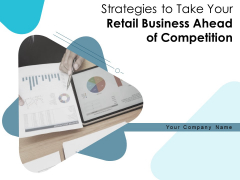 Strategies To Take Your Retail Business Ahead Of Competition Ppt PowerPoint Presentation Complete Deck With Slides Strategies To Take Your Retail Business Ahead Of Competition Ppt PowerPoint Presentation Complete Deck With Slides