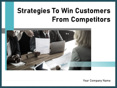 Strategies To Win Customers From Competitors Ppt PowerPoint Presentation Complete Deck With Slides Strategies To Win Customers From Competitors Ppt PowerPoint Presentation Complete Deck With Slides