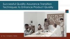 Successful Quality Assurance Transition Techniques To Enhance Product Quality Ppt PowerPoint Presentation Complete Deck With Slides Successful Quality Assurance Transition Techniques To Enhance Product Quality Ppt PowerPoint Presentation Complete Deck With Slides