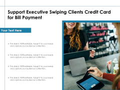 Support Executive Swiping Clients Credit Card For Bill Payment Ppt PowerPoint Presentation Show Microsoft PDF
