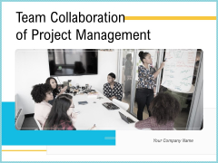 Team Collaboration Of Project Management Ppt PowerPoint Presentation Complete Deck With Slides Team Collaboration Of Project Management Ppt PowerPoint Presentation Complete Deck With Slides