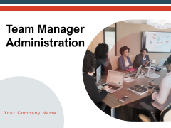 Team Manager Administration Ppt PowerPoint Presentation Complete Deck With Slides Team Manager Administration Ppt PowerPoint Presentation Complete Deck With Slides