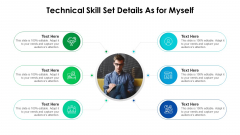 Technical Skill Set Details As For Myself Ppt PowerPoint Presentation Gallery Slides PDF
