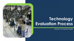 Technology Evaluation Process Ppt PowerPoint Presentation Complete Deck With Slides