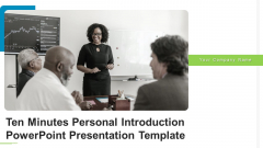Ten Minutes Personal Introduction PowerPoint Presentation Template Ppt PowerPoint Presentation Complete Deck With Slides Ten Minutes Personal Introduction PowerPoint Presentation Template Ppt PowerPoint Presentation Complete Deck With Slides