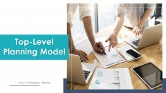 Top Level Planning Model Decision Analysis Ppt PowerPoint Presentation Complete Deck With Slides Top Level Planning Model Decision Analysis Ppt PowerPoint Presentation Complete Deck With Slides