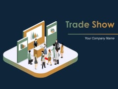 Trade Show Ppt PowerPoint Presentation Complete Deck With Slides Trade Show Ppt PowerPoint Presentation Complete Deck With Slides