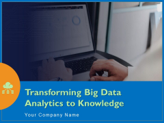 Transforming Big Data Analytics To Knowledge Ppt PowerPoint Presentation Complete Deck With Slides Transforming Big Data Analytics To Knowledge Ppt PowerPoint Presentation Complete Deck With Slides