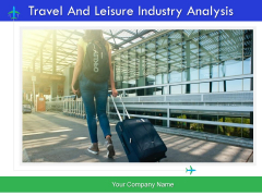 Travel And Leisure Industry Analysis Ppt PowerPoint Presentation Complete Deck With Slides Travel And Leisure Industry Analysis Ppt PowerPoint Presentation Complete Deck With Slides