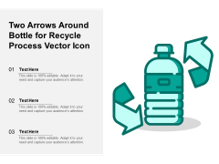 Two Arrows Around Bottle For Recycle Process Vector Icon Ppt PowerPoint Presentation File Visuals PDF