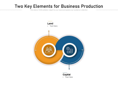 Two Key Elements For Business Production Ppt PowerPoint Presentation File Infographic Template PDF Two Key Elements For Business Production Ppt PowerPoint Presentation File Infographic Template PDF