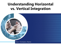 Understanding Horizontal Vs Vertical Integration Sales Ppt PowerPoint Presentation Complete Deck Understanding Horizontal Vs Vertical Integration Sales Ppt PowerPoint Presentation Complete Deck