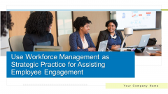 Use Workforce Management As Strategic Practice For Assisting Ppt PowerPoint Presentation Complete With Slides Use Workforce Management As Strategic Practice For Assisting Ppt PowerPoint Presentation Complete With Slides