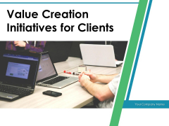 Value Creation Initiatives For Clients Ppt PowerPoint Presentation Complete Deck With Slides Value Creation Initiatives For Clients Ppt PowerPoint Presentation Complete Deck With Slides