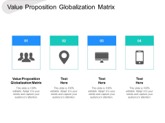 Value Proposition Globalization Matrix Ppt PowerPoint Presentation Model Graphic Tips Cpb