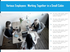 Various Employees Working Together In A Small Cabin Ppt PowerPoint Presentation Pictures Sample PDF Various Employees Working Together In A Small Cabin Ppt PowerPoint Presentation Pictures Sample PDF