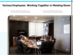 Various Employees Working Together In Meeting Room Ppt PowerPoint Presentation Infographics Slideshow PDF Various Employees Working Together In Meeting Room Ppt PowerPoint Presentation Infographics Slideshow PDF