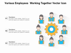 Various Employees Working Together Vector Icon Ppt PowerPoint Presentation Model PDF Various Employees Working Together Vector Icon Ppt PowerPoint Presentation Model PDF