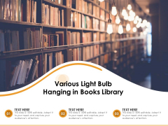 Various Light Bulb Hanging In Books Library Ppt PowerPoint Presentation Icon Layouts PDF Various Light Bulb Hanging In Books Library Ppt PowerPoint Presentation Icon Layouts PDF
