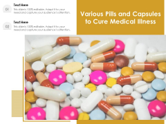 Various Pills And Capsules To Cure Medical Illness Ppt PowerPoint Presentation Infographics Layout Ideas PDF Various Pills And Capsules To Cure Medical Illness Ppt PowerPoint Presentation Infographics Layout Ideas PDF